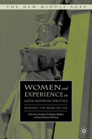 Women and Experience in Later Medieval Writing: Reading the Book of Life de A. Mulder-Bakker