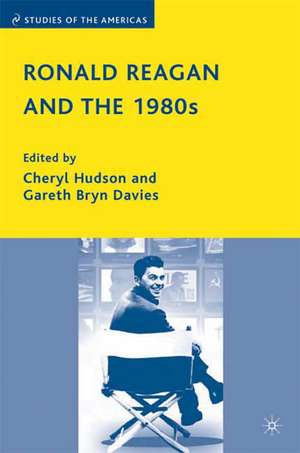 Ronald Reagan and the 1980s: Perceptions, Policies, Legacies de C. Hudson