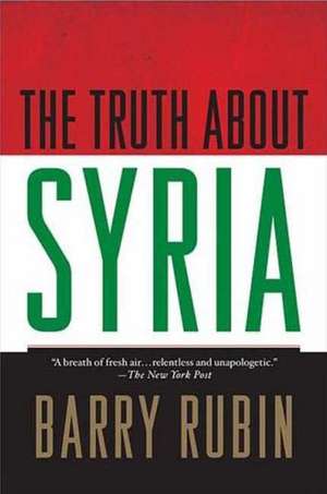 The Truth about Syria de Barry Rubin