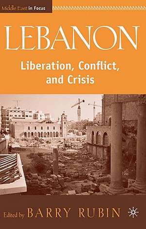 Lebanon: Liberation, Conflict, and Crisis de B. Rubin