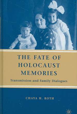 The Fate of Holocaust Memories: Transmission and Family Dialogues de C. Roth