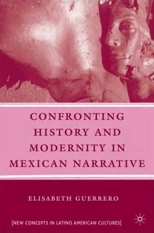 Confronting History and Modernity in Mexican Narrative de E. Guerrero