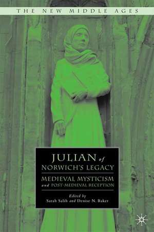 Julian of Norwich's Legacy: Medieval Mysticism and Post-Medieval Reception de S. Salih