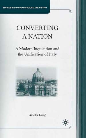 Converting a Nation: A Modern Inquisition and the Unification of Italy de A. Lang