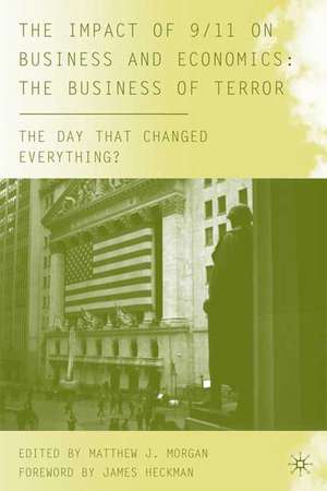 The Impact of 9/11 on Business and Economics: The Business of Terror de M. Morgan