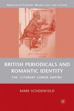 British Periodicals and Romantic Identity: The "Literary Lower Empire" de M. Schoenfield