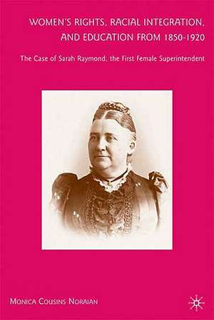 Women’s Rights, Racial Integration, and Education from 1850–1920: The Case of Sarah Raymond, the First Female Superintendent de M. Noraian