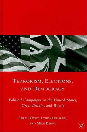 Terrorism, Elections, and Democracy: Political Campaigns in the United States, Great Britain, and Russia de S. Oates