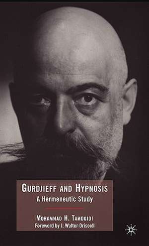 Gurdjieff and Hypnosis: A Hermeneutic Study de Mohammad Tamdgidi