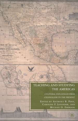 Teaching and Studying the Americas: Cultural Influences from Colonialism to the Present de A. Pinn