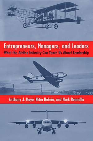 Entrepreneurs, Managers, and Leaders: What the Airline Industry Can Teach Us About Leadership de A. Mayo