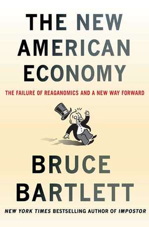 The New American Economy: The Failure of Reaganomics and a New Way Forward de Bruce Bartlett