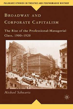 Broadway and Corporate Capitalism: The Rise of the Professional-Managerial Class, 1900–1920 de M. Schwartz