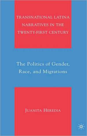 Transnational Latina Narratives in the Twenty-first Century: The Politics of Gender, Race, and Migrations de Juanita Heredia