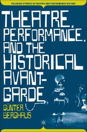 Theatre, Performance and the Historical Avant-Garde de G. Berghaus