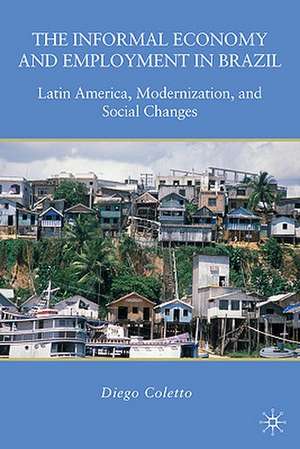 The Informal Economy and Employment in Brazil: Latin America, Modernization, and Social Changes de D. Coletto