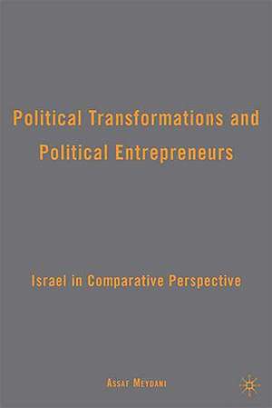 Political Transformations and Political Entrepreneurs: Israel in Comparative Perspective de A. Meydani