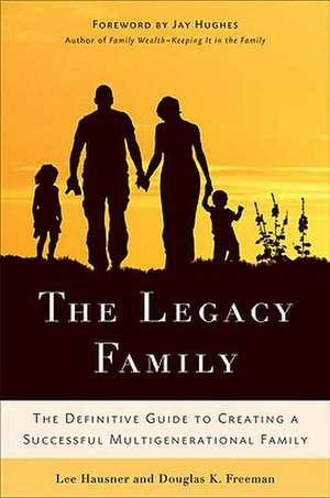 The Legacy Family: The Definitive Guide to Creating a Successful Multigenerational Family de L. Hausner