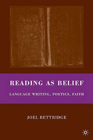 Reading as Belief: Language Writing, Poetics, Faith de J. Bettridge