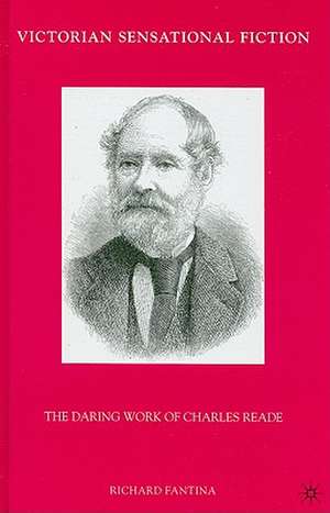 Victorian Sensational Fiction: The Daring Work of Charles Reade de R. Fantina