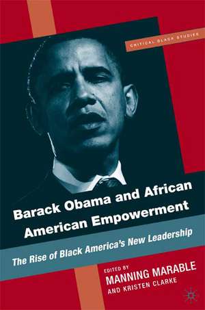 Barack Obama and African American Empowerment: The Rise of Black America's New Leadership de M. Marable