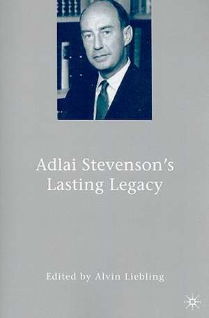 Adlai Stevenson's Lasting Legacy de A. Liebling