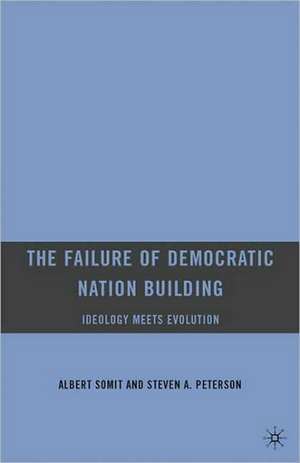 The Failure of Democratic Nation Building: Ideology Meets Evolution de A. Somit