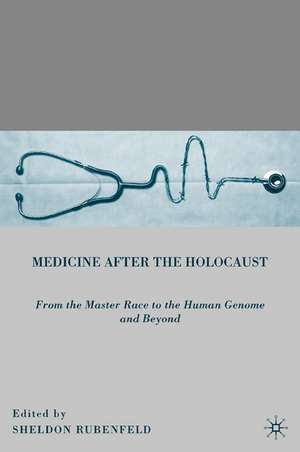 Medicine after the Holocaust: From the Master Race to the Human Genome and Beyond de S. Rubenfeld