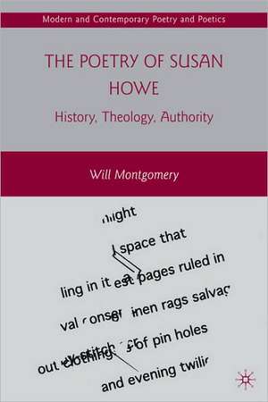 The Poetry of Susan Howe: History, Theology, Authority de W. Montgomery