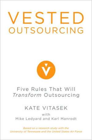 Vested Outsourcing: Five Rules That Will Transform Outsourcing de Kate Vitasek