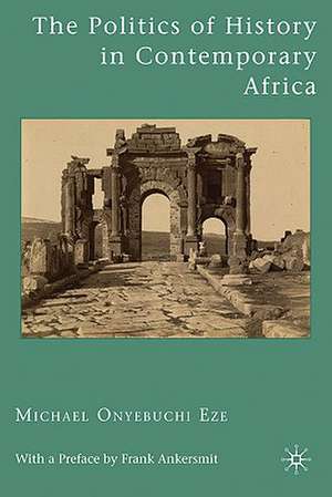 The Politics of History in Contemporary Africa de M. Eze