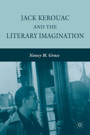 Jack Kerouac and the Literary Imagination de N. Grace