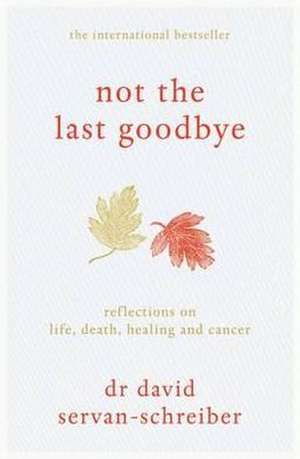 Servan-Schreiber, D: Not the Last Goodbye de David Servan-Schreiber