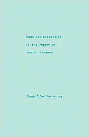 Form and Convention in the Poetry of Edmund Spencer – Selected Papers from the English Institute de W Nelson