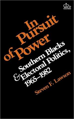 In Pursuit of Power – Southern Blacks and Electoral Politics, 1965–1982 de Steven Lawson