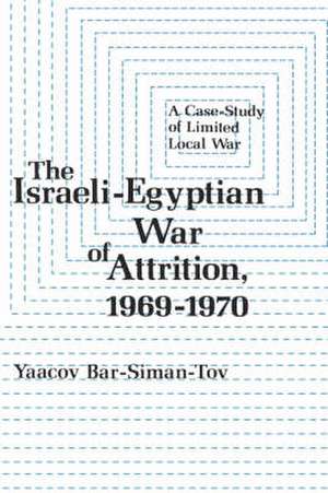 The Israeli–Egyptian War of Attrition, 1969–1970 de Yaacov Bar–siman–tov