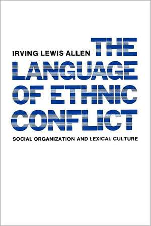 The Language of Ethnic Conflict (Paper) de Irving Lewis Allen