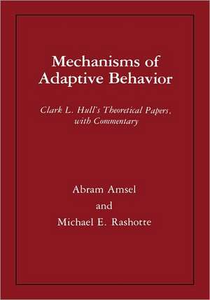 Mechanisms of Adaptive Behavior – Clark L. Hull`s Theoretical Papers, with Commentary de Clark Leonard Hull