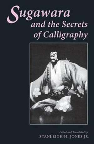 Sugawara and the Secrets of Calligraphy de Stanleigh Jones Jr.