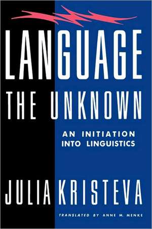 Language – The Unknown – An Initiation Into Linguistics de Julia Kristeva