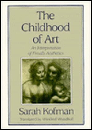 The Childhood of Art – An Interpretation of Freud`s Aesthetics de Sarah Kofman