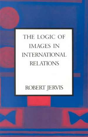 The Logic of Images in International Relations de R Jervis