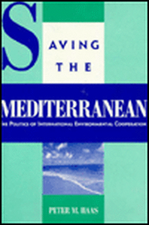 Saving the Mediterranean – Politics International Environmental Cooperation de Peter Haas