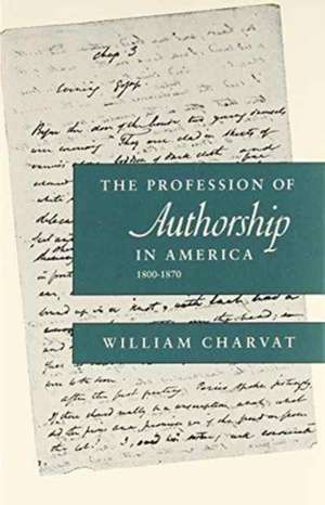 The Profession of Authorship in America, 1800–1870 de William Charvat