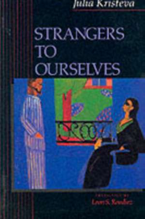 Strangers to Ourselves (Pr Only) de Julia Kristeva