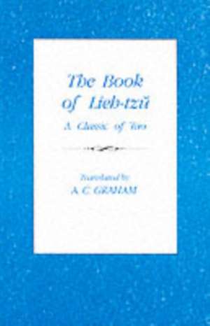 The Book of Lieh–Tzu – A Classic of the Tao de A C Graham