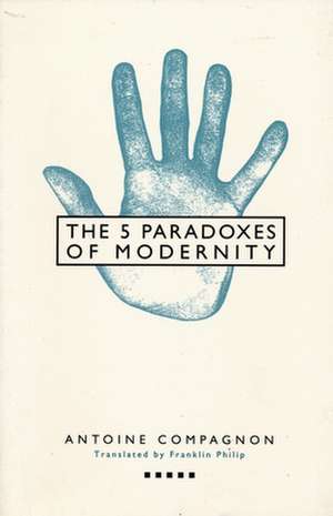 The 5 Paradoxes of Modernity (Paper) de Antoine Compagnon