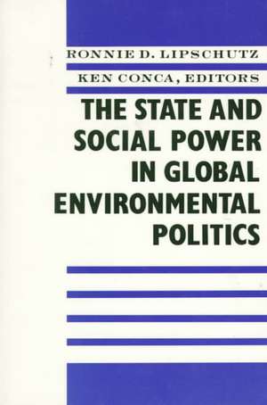 The State and Social Power in Global Environmental Politics de Ronnie Lipschutz