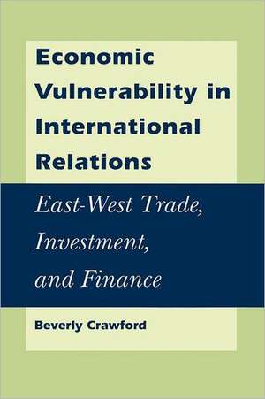 Economic Vulnerability in International East–West Trade, Investment, and Finance de Beverly Crawford