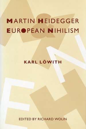 Martin Heidegger & European Nihilism de Karl Löwith